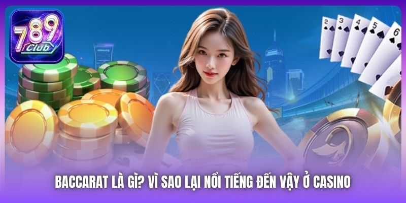 Baccarat Là Gì? Vì Sao Lại Nổi Tiếng Đến Vậy Ở Casino