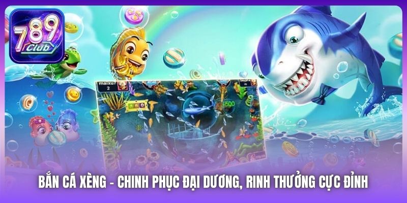 Bắn Cá Xèng | Chinh Phục Đại Dương, Rinh Thưởng Cực Đỉnh