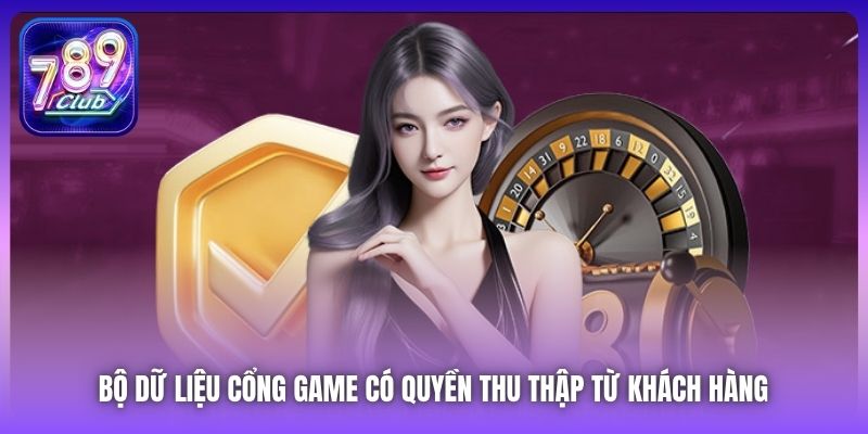 Bộ dữ liệu cổng game có quyền thu thập từ khách hàng