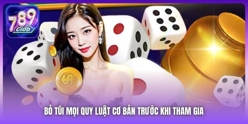 Bỏ túi mọi quy luật cơ bản trước khi tham gia 