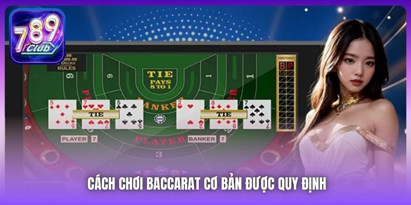 Cách chơi Baccarat cơ bản được quy định