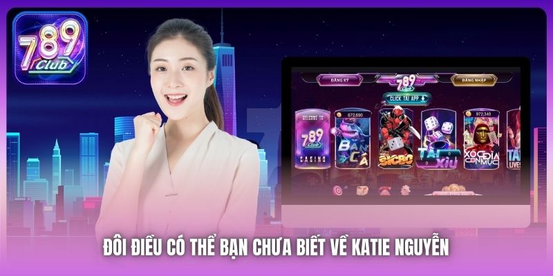 Đôi điều có thể bạn chưa biết về Katie Nguyễn