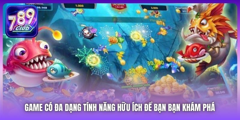 Game có đa dạng tính năng hữu ích để bạn bạn khám phá 