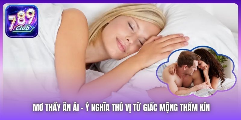 Mơ Thấy Ân Ái | Ý Nghĩa Thú Vị Từ Giấc Mộng Thầm Kín