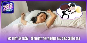 Mơ Thấy Ăn Trộm - Bí Ẩn Đầy Thú Vị Đằng Sau Giấc Chiêm Bao