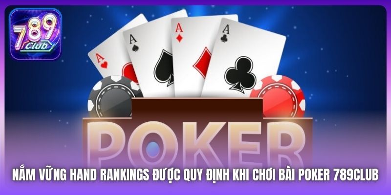 Nắm vững hand rankings được quy định khi chơi bài Poker 789Club 