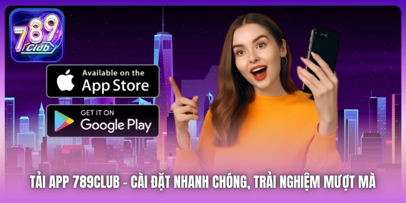 Tải App 789Club | Cài Đặt Nhanh Chóng, Trải Nghiệm Mượt Mà