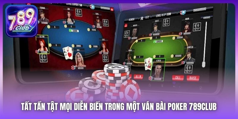 Tất tần tật mọi diễn biến trong một ván bài Poker 789Club 