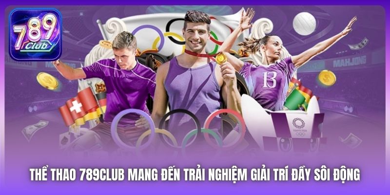 Thể Thao 789Club mang đến trải nghiệm giải trí đầy sôi động 