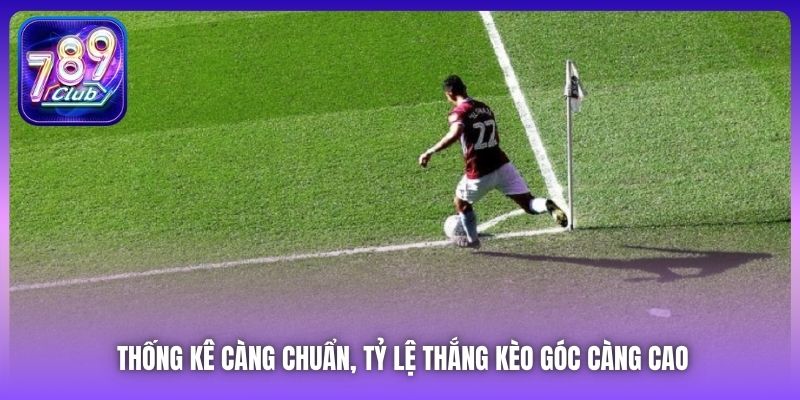 Thống kê càng chuẩn, tỷ lệ thắng kèo góc càng cao