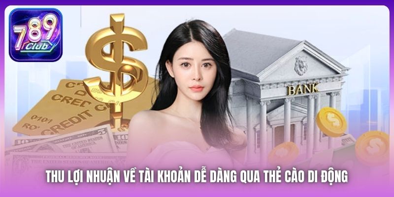 Thu lợi nhuận về tài khoản dễ dàng qua thẻ cào di động 