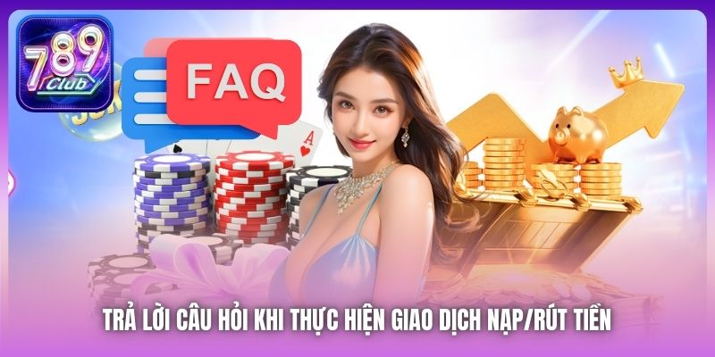 Trả lời câu hỏi khi thực hiện giao dịch nạp/rút tiền 