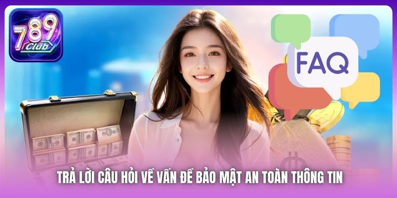 Trả lời câu hỏi về vấn đề bảo mật an toàn thông tin
