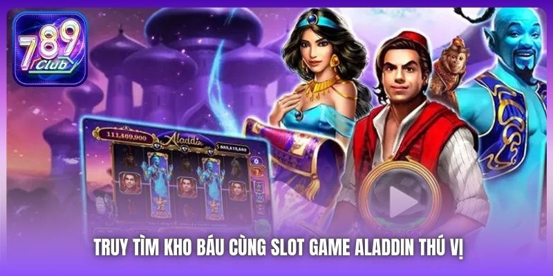 Truy tìm kho báu cùng slot game Aladdin thú vị