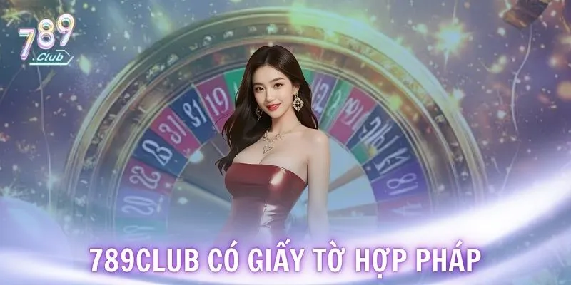 789CLUB có giấy tờ hợp pháp