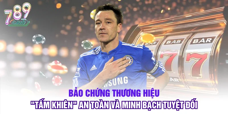 Bảo chứng thương hiệu – "Tấm khiên" an toàn và minh bạch tuyệt đối